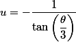 u=-\dfrac{1}{\tan\left( \dfrac{\theta}{3} \right)}